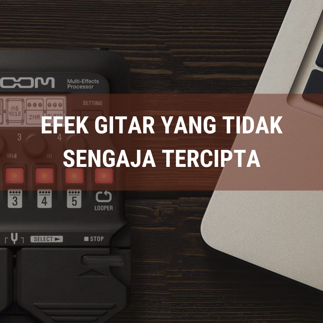 efek-gitar-yang-tidak-sejaga-tercipta-tapi-terkenal-hingga-saat-ini
